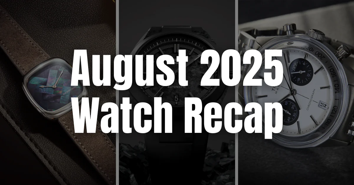 August 2025 Watch Recap – Surprises, Big Releases & Collabs